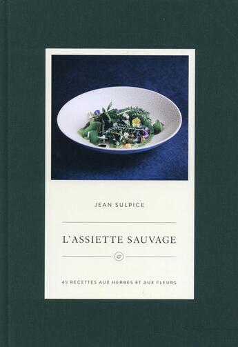 Couverture du livre « L'assiette sauvage ; 50 recettes gourmandes aux herbes et aux fleurs » de Jean Sulpice aux éditions Cherche Midi