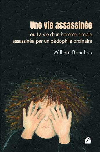 Couverture du livre « Une vie assassinée ou la vie d'un homme simple assassinée par un pédophile ordinaire » de William Beaulieu aux éditions Editions Du Panthéon