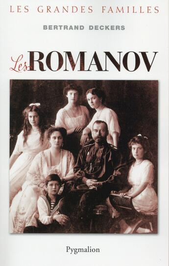 Couverture du livre « Les Romanov ; les grandes familles » de Bertrand Deckers aux éditions Pygmalion