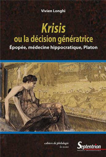 Couverture du livre « Krisis ou la décision génératrice ; épopée, médecine hippocratique, Platon » de Vivien Longhi aux éditions Pu Du Septentrion