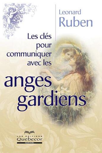 Couverture du livre « Les Cles Pour Communiquer Avec Les Anges Gardiens » de Leonard Ruben et Lenard aux éditions Quebecor