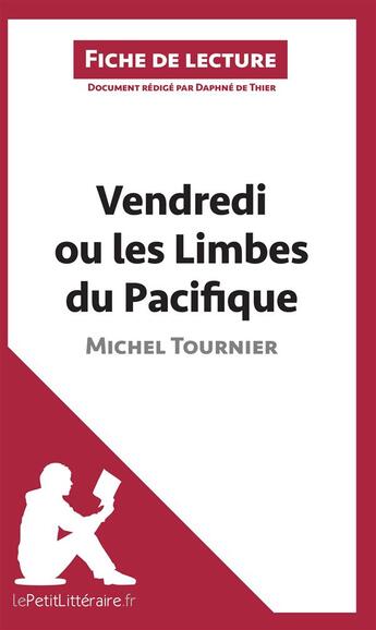 Couverture du livre « Fiche de lecture : Vendredi ou les limbes du Pacifique, de Michel Tournier : analyse complète de l'oeuvre et résumé » de Daphne De Thier aux éditions Lepetitlitteraire.fr