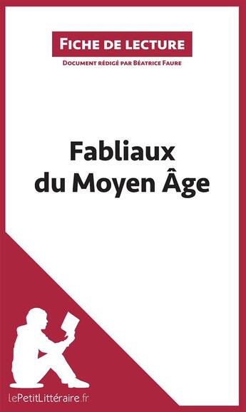 Couverture du livre « Fiche de lecture : fabliaux du Moyen Âge ; analyse complète de l'oeuvre et résumé » de Beatrice Faure aux éditions Lepetitlitteraire.fr