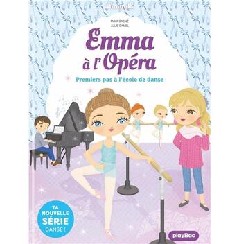 Couverture du livre « Emma à l'Opéra Tome 2 : Premiers pas à l'école de danse » de Julie Camel et Maya Saenz aux éditions Play Bac