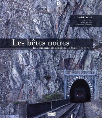 Couverture du livre « Les bêtes noires ; des chemins de fer dans le Massif central » de Crozes Daniel aux éditions Rouergue