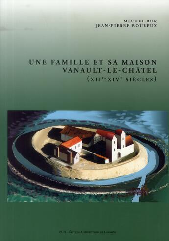 Couverture du livre « Une famille et sa maison - vanault-le-chatel, xiie-xive siecles » de Michel Bur aux éditions Pu De Nancy