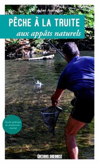 Couverture du livre « Pêche à la truite aux appâts naturels » de Julian Aurnague aux éditions Sud Ouest Editions