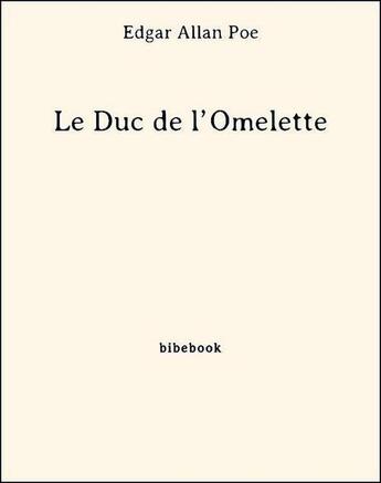 Couverture du livre « Le Duc de l'Omelette » de Edgar Allan Poe aux éditions Bibebook