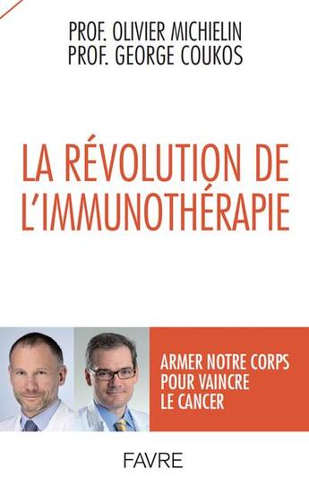 Couverture du livre « La révolution de l'immunothérapie : armer notre corps pour vaincre le cancer » de Olivier Michielin et Georges Coukos aux éditions Favre