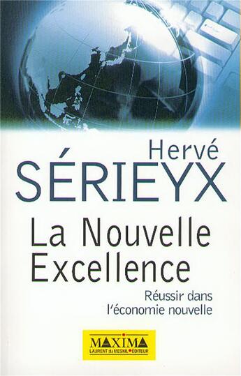 Couverture du livre « La nouvelle excellence - reussir dans l'economie nouvelle » de Herve Serieyx aux éditions Maxima