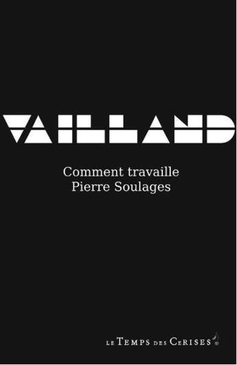 Couverture du livre « Comment travaille Pierre Soulages » de Roger Vailland aux éditions Le Temps Des Cerises