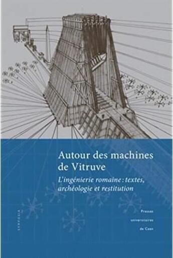 Couverture du livre « Autour des machines de Vitruve ; l'ingenierie romaine : textes, archéologie et restitution » de Sophie Madeleine aux éditions Pu De Caen