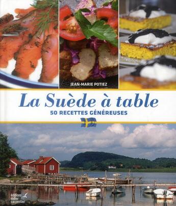 Couverture du livre « La Suède à table ; 50 recettes généreuses » de Jean-Marie Potiez aux éditions Editions Carpentier