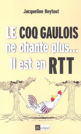 Couverture du livre « Le coq gaulois ne chante plus il est en rtt » de Jacqueline Beytout aux éditions Archipel