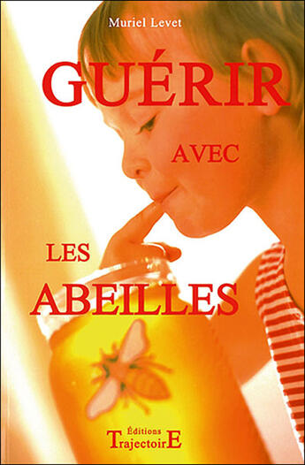 Couverture du livre « Guérir avec les abeilles » de Muriel Levet aux éditions Trajectoire