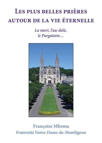 Couverture du livre « Les plus belles prières autour de la vie éternelle : La mort, l'au-delà, le Purgatoireâ¦ » de Francoise Mboma aux éditions Carmel