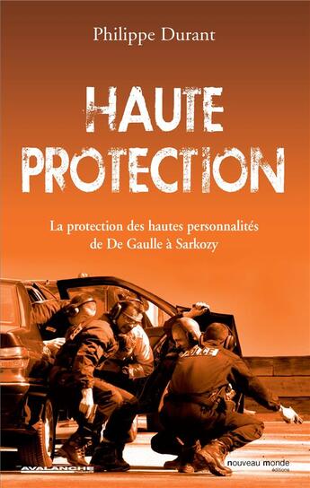 Couverture du livre « Haute protection ; la protection des hautes personnalités, de De Gaulle à Sarkozy » de Philippe Durant aux éditions Nouveau Monde