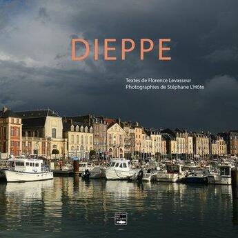 Couverture du livre « Dieppe » de Stephane L'Hote et Florence Levasseur aux éditions Des Falaises