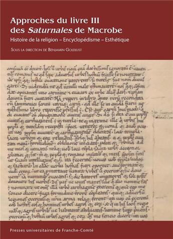 Couverture du livre « Approches du livre III des Saturnales de Macrobe : Histoire de la religion - Encyclopédisme - Esthétique » de Benjamin Goldlust aux éditions Pu De Franche Comte