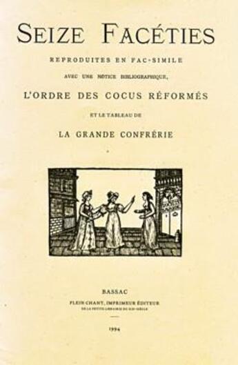 Couverture du livre « Seize facéties : l'Ordre des Cocus Réformés et le Tableau de la Grande Confrérie » de Douce et Gay aux éditions Plein Chant