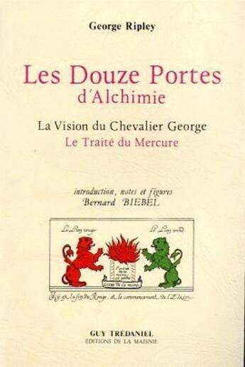 Couverture du livre « Douze portes d'alchimie - la vision du chevalier george » de Ripley/Biebel aux éditions Guy Trédaniel