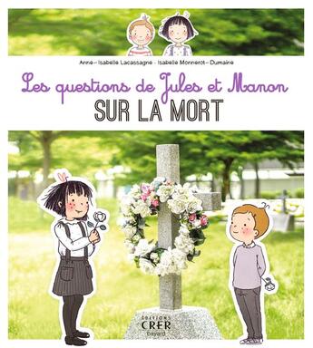 Couverture du livre « Les questions de Jules et Manon sur la mort » de Anne-Isabelle Lacassagne et Isabelle Monnerot-Dumaine aux éditions Crer-bayard