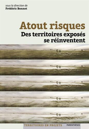 Couverture du livre « Atout risques ; des territoires exposés se réinventent » de Frederic Bonnet aux éditions Parentheses
