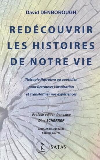 Couverture du livre « Redécouvrir les histoires de notre vie : thérapie narrative au quotidien pour retrouver l'inspiration et transformer nos expériences » de David Denborough aux éditions Satas