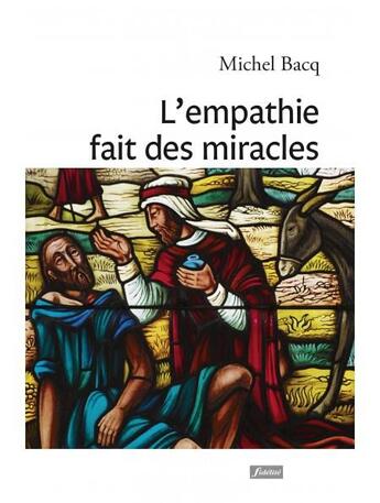 Couverture du livre « L'empathie fait des miracles » de Michel Bacq aux éditions Fidelite