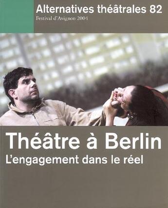 Couverture du livre « ALTERNATIVES THEATRALES T.82 ; théâtre à Berlin ; engag.dans réel » de  aux éditions Alternatives Theatrales