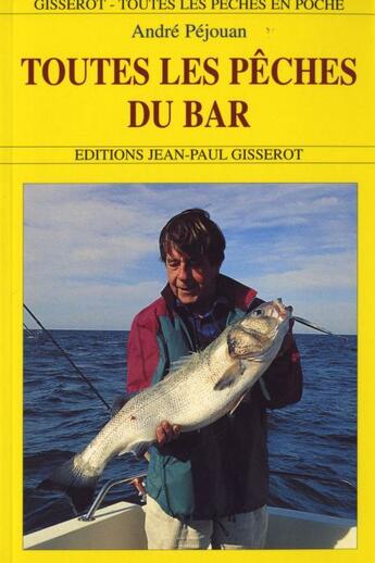 Couverture du livre « Toutes les peches du bar - bord et bateau » de Andre Pejouan aux éditions Gisserot