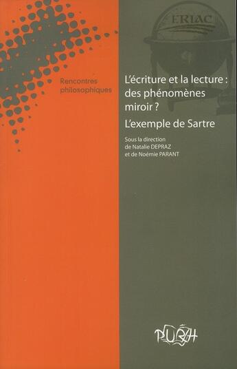 Couverture du livre « L' Écriture et la lecture : des phénomènes miroir ? L'exemple de Sartre : Cahiers de l'ERIAC, n° 2 - Rencontres philosophiques » de Noemie Parant et Natalie Depraz aux éditions Pu De Rouen