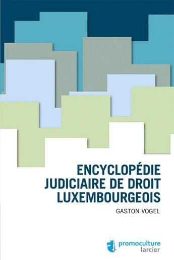 Couverture du livre « Encyclopédie judiciaire de droit luxembourgeois » de Gaston Vogel aux éditions Promoculture