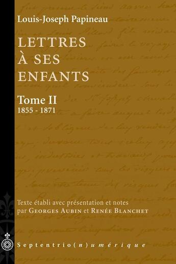 Couverture du livre « Lettres à ses enfants t.2 ; 1855-1871 » de Louis-Joseph Papineau aux éditions Pu Du Septentrion