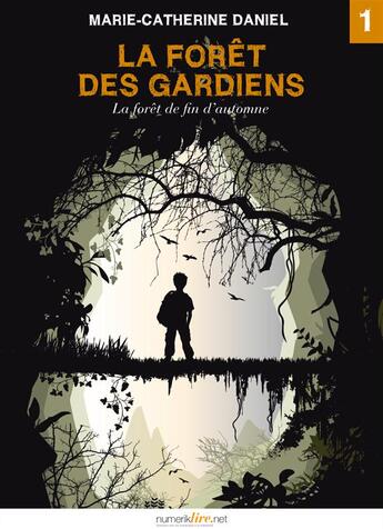 Couverture du livre « La forêt des gardiens t.1 ; la forêt de fin d'automne » de Marie-Catherine Daniel aux éditions Numeriklivres