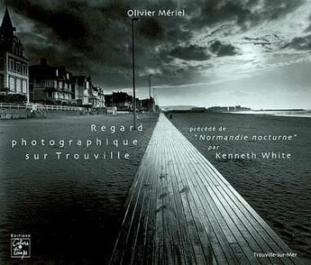 Couverture du livre « Regard photographique sur Trouville » de Kenneth White et Olivier Meriel aux éditions Cahiers Du Temps