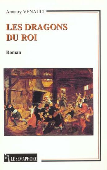 Couverture du livre « Les Dragons Du Roi » de Venault aux éditions Le Semaphore