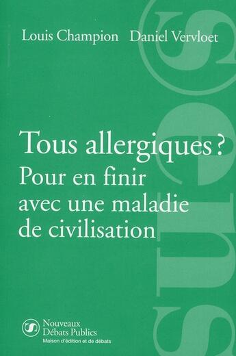 Couverture du livre « Tous allergiques ? pour en finir avec une maladie de civilisation » de Daniel Vervloet et Louis Champion aux éditions Nouveaux Debats Publics