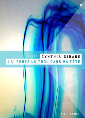 Couverture du livre « J'Ai Perce Un Trou Dans Ma Tete : Recit » de Girard Cynthia aux éditions Heliotrope