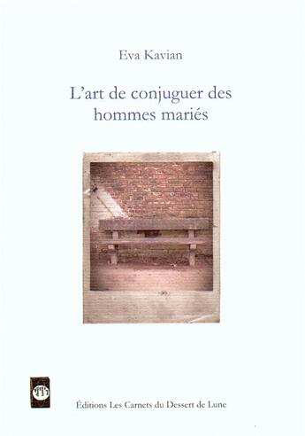 Couverture du livre « L'art de conjuguer des hommes mariés » de Eva Kavian et Julian Vanroey aux éditions Les Carnets Du Dessert De Lune