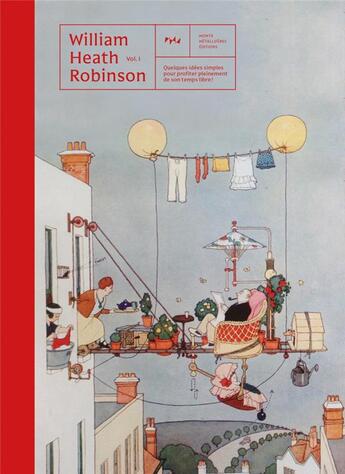 Couverture du livre « William Heath Robinson : quelques idées simples pour profiter pleinement de son temps libre ! » de Lilas Carpentier aux éditions Monts Metalliferes