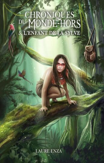 Couverture du livre « Chroniques du monde-hors Tome 5 : l'enfant de la Sylve » de Laure Enza aux éditions Laure Enza