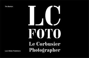 Couverture du livre « Le corbusier secret photographer » de Tim Benton aux éditions Lars Muller