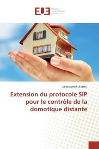 Couverture du livre « Extension du protocole SIP pour le contrôle de la domotique distante » de Abdessamad Chtatou aux éditions Editions Universitaires Europeennes