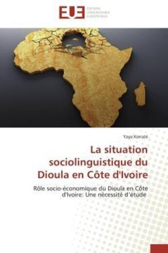 Couverture du livre « La situation sociolinguistique du dioula en cote d'ivoire - role socio-economique du dioula en cote » de Konate Yaya aux éditions Editions Universitaires Europeennes