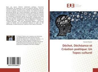 Couverture du livre « Déchet, Déchéance et Création poétique: Un Topos culturel » de Francois Kopoin aux éditions Editions Universitaires Europeennes