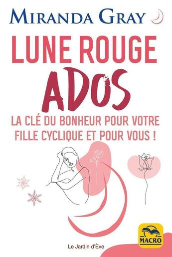 Couverture du livre « Lune rouge ados - la cle du bonheur pour votre fille cyclique et pour vous » de Miranda Gray aux éditions Macro Editions