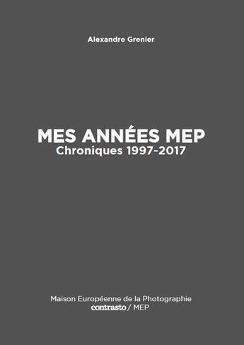 Couverture du livre « Mes années mep ; chroniques 1997-2017 » de Alexandre Grenier aux éditions Contrasto