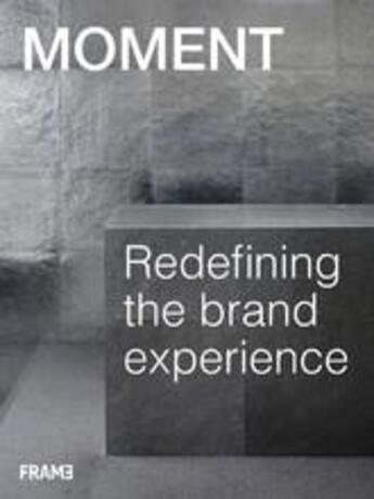 Couverture du livre « Moment inc. redefining the brand experience » de Moment aux éditions Frame