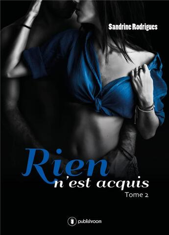 Couverture du livre « Rien n'est acquis T.2 » de Sandrine Rodrigues aux éditions Publishroom